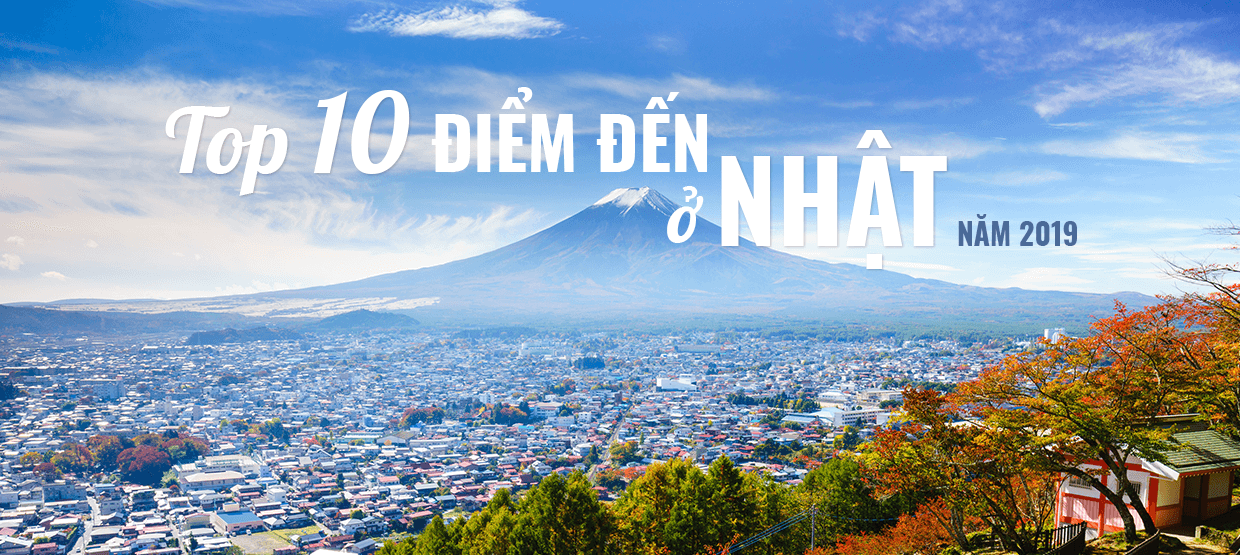 TOP 10 ĐIỂM ĐẾN Ở NHẬT NĂM 2019