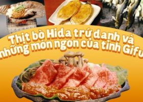 Thịt bò Hida trứ danh và những món ngon của tỉnh Gifu